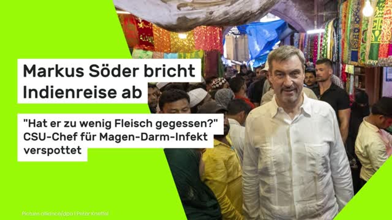 Markus Söder bricht Indienreise ab: "Hat er zu wenig Fleisch gegessen?" CSU-Chef für Magen-Darm-Infekt verspottet