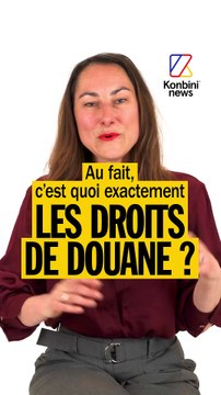Au fait, c'est quoi les droits de douane ?
