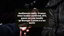 Audiences radio : France Inter leader confirmé, RTL passe un cap tandis qu'Europe 2 peine à s'en sortir