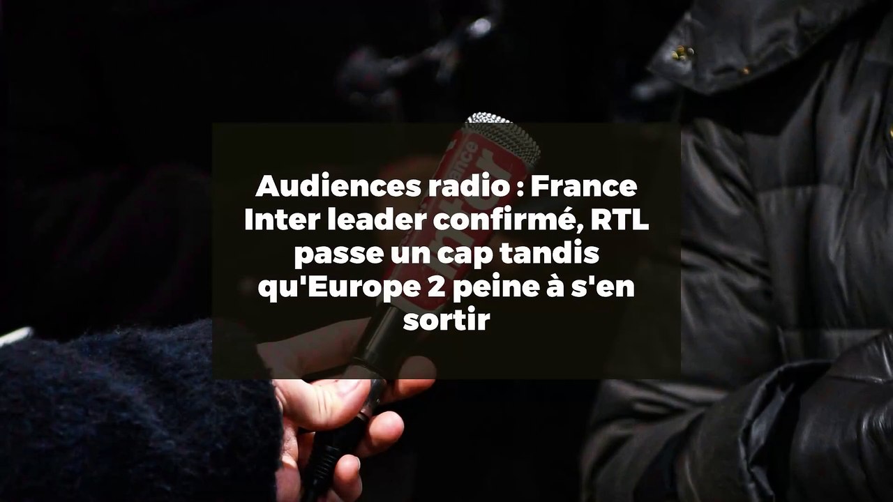 Audiences radio : France Inter leader confirmé, RTL passe un cap tandis qu'Europe 2 peine à s'en sortir