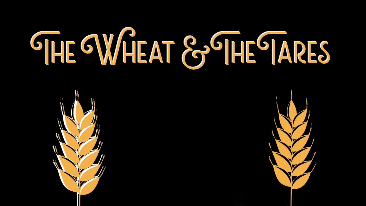 The Wheat & The Tares