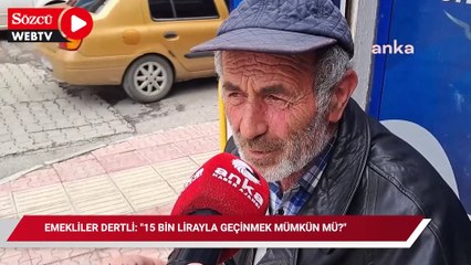 Emekliler dertli: "15 bin lirayla geçinmek mümkün mü?"