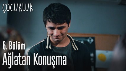 Ağlatan konuşma - Çocukluk 6. Bölüm