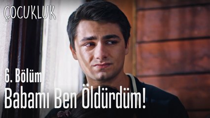 Babamı ben öldürdüm! - Çocukluk 6. Bölüm