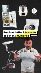 Il ne faut jamais brancher ces appareils sur une multiprise !