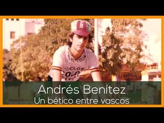PRIMAVERA BÉTICA: Andrés Benítez, un bético entre vascos