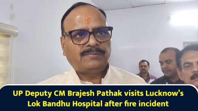 UP Deputy CM Brajesh Pathak visits Lucknow’s Lok Bandhu Hospital after fire incident