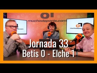 MuchoDePodcast: Real Betis Balompié - Elche C.F. (Jornada 33 Liga Santander)