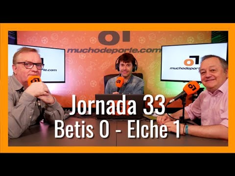 MuchoDePodcast: Real Betis Balompié - Elche C.F. (Jornada 33 Liga Santander)