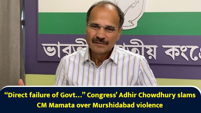 “Direct failure of Govt…” Congress’ Adhir Chowdhury slams CM Mamata over Murshidabad violence