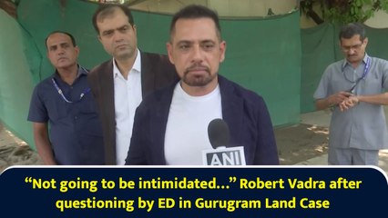 “Not going to be intimidated…” Robert Vadra after questioning by ED in Gurugram Land Case