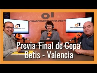 MuchoDePodcast: Previa Final Copa del Rey (Real Betis Balompié - Valencia CF)