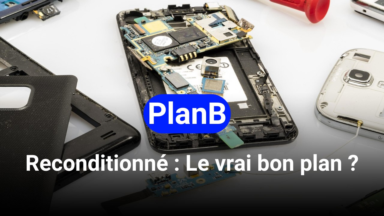 Plan B: Reconditionné : Le vrai bon plan ?