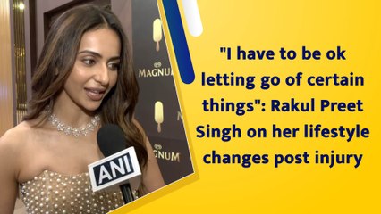 "I have to be ok letting go of certain things": Rakul Preet Singh on her lifestyle changes post injury