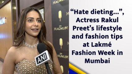 “Hate dieting…”, Actress Rakul Preet’s lifestyle and fashion tips at Lakmé Fashion Week in Mumbai