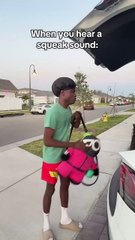 When you hear a squeak sound 😂