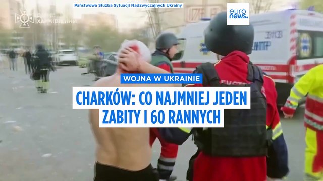 Charków: jedna osoba zginęła, co najmniej 60 zostało rannych