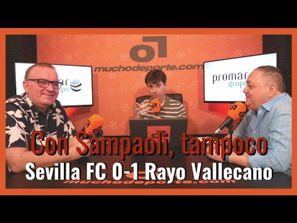 MuchoDePodcast: #SevillaFC - #RayoVallecano (0-1): 'Con Sampaoli, tampoco'.