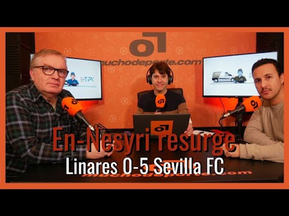 MuchoDePodcast: #Linares - #SevillaFC (0-5) : '#En-Nesyri resurge'