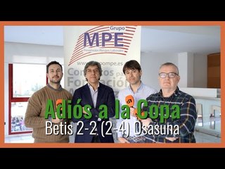 MuchoDePodcast: #RealBetis #Osasuna 2-2 (2-4): 'Cruel adiós a la Copa'