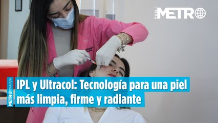IPL y Ultracol Tecnología para una piel más limpia, firme y radiante