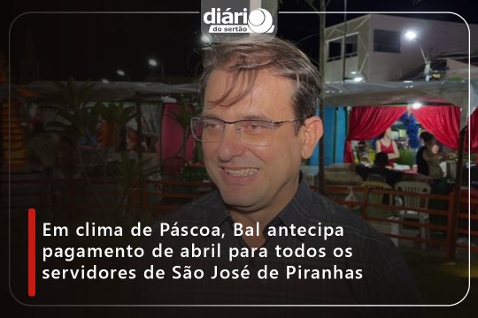 Em clima de Páscoa, Bal antecipa pagamento de abril para todos os servidores de São José de Piranhas