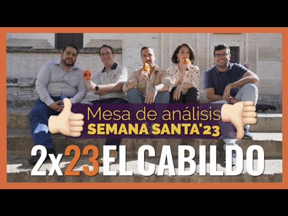 #ElCabildo 2x23 - El Cabildo: Análisis de la Semana Santa de 2023, mejoras, críticas y alabanzas