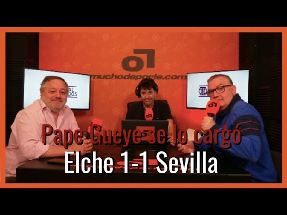 MuchoDePodcast: #Elche - #SevillaFC (1-1): 'Pape Gueye se lo cargó'