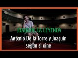 Especial #Joaquín | Capítulo 15: Antonio de la Torre y la carrera de cine de Joaquín