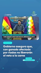Gobierno asegura que, con ganado afectado por riadas no liberarán el veto a la carne