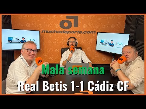 Muchodepodcast: #betis - #cádizcf (1-1): Frágil en ambas áreas