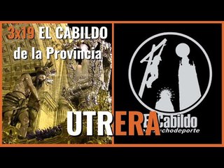 #ElCabildo 3x19 - El Cabildo de la Provincia: #utrera y la Hermandad de los Aceituneros