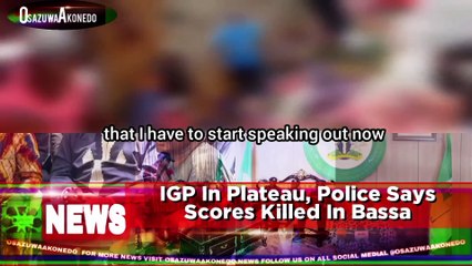 IGP In Plateau, Police Says Scores Killed In Bassa