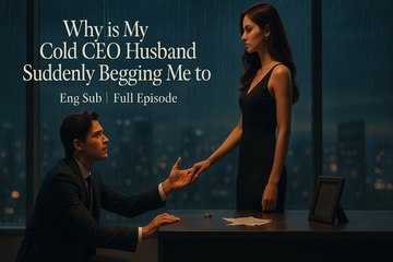 Why is My Cold CEO Husband Suddenly Begging Me to | Eng Sub Full Episode