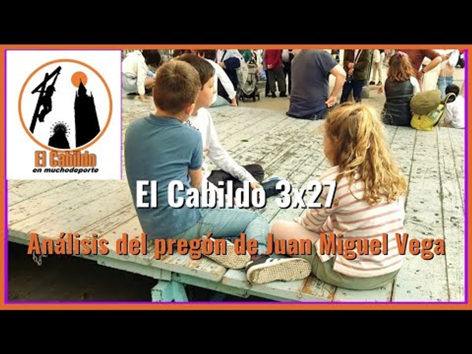 #ElCabildo 3x27 - El Cabildo: El pregón de Juan Miguel Vega y la previa a la Semana Santa de 2024