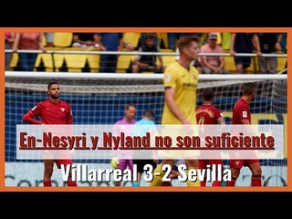 El #podcast del #Villarreal 3-2 #Sevilla FC: En-Nesyri y Nyland no son suficiente