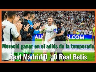 #muchodepodcast #realmadrid 0 - 0 #realbetis : Mereció ganar en el adiós de la temporada