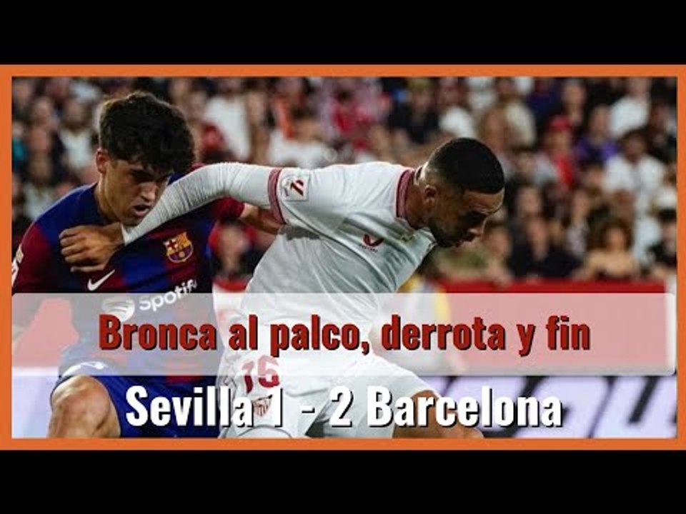 #muchodepodcast #sevillafc 1 - 2 #barcelona : Bronca al palco, derrota y fin