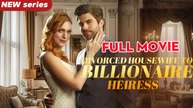 Divorced Housewife to Billionaire Heiress Full Movie
