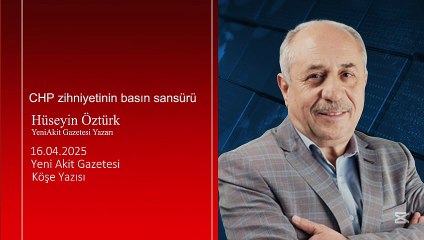 Hüseyin Öztürk: CHP zihniyetinin basın sansürü