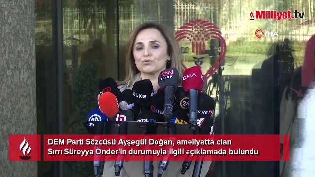 DEM Parti Sözcüsü Ayşegül Doğan, ameliyatta olan Sırrı Süreyya Önder'in durumuyla ilgili açıklamada bulundu