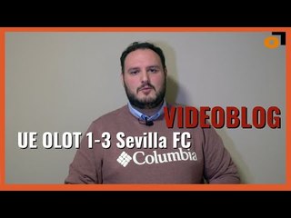 El videoblog del Sevilla FC del Olot 1-3 Sevilla: 'Deberes hechos y a otra cosa'