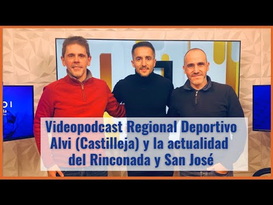 Videopodast Regional Deportivo: Alvi (Castilleja) y la actualidad del Rinconada y San José