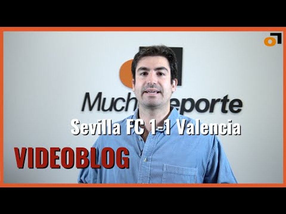 El videoblog del #SevillaFC 1-1 #ValenciaCF: 'Somos el nuevo Valencia' #laliga