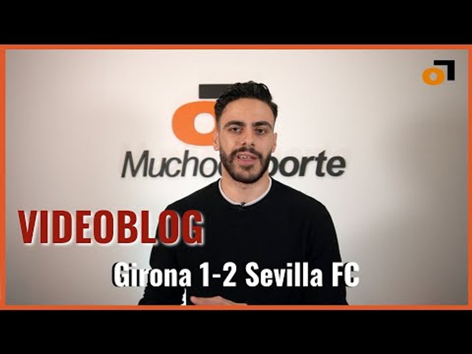 El videoblog del Girona 1-2 #sevillafc: 'Aguanten a #Lukebakio hasta junio'