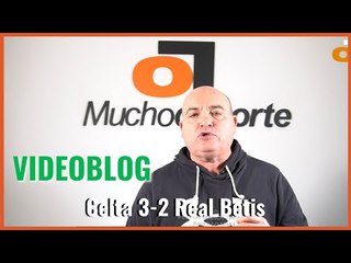 El videoblog de Javier León del #celta 3-2 #realbetis: estocada a un equipucho