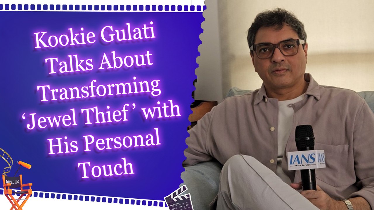 IANS Exclusive: Director Kookie Gulati Opens Up on Reworking 'Jewel Thief' and Adding His Own Touch