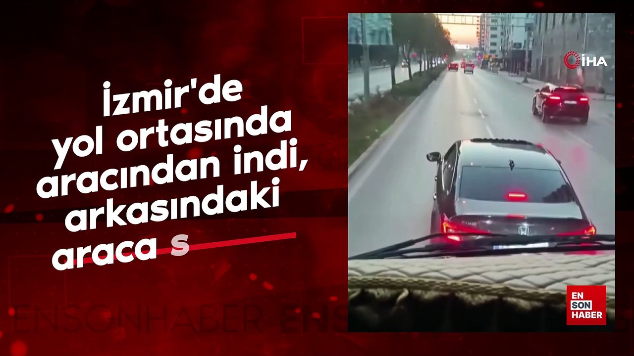 İzmir'de yol ortasında aracından indi, arkasındaki araca saldırdı