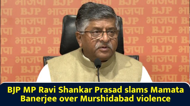BJP MP Ravi Shankar Prasad slams Mamata Banerjee over Murshidabad violence