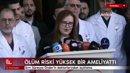 Sırrı üreyya Önder'in doktorlarından açıklama: Riski yüksek bir ameliyattı